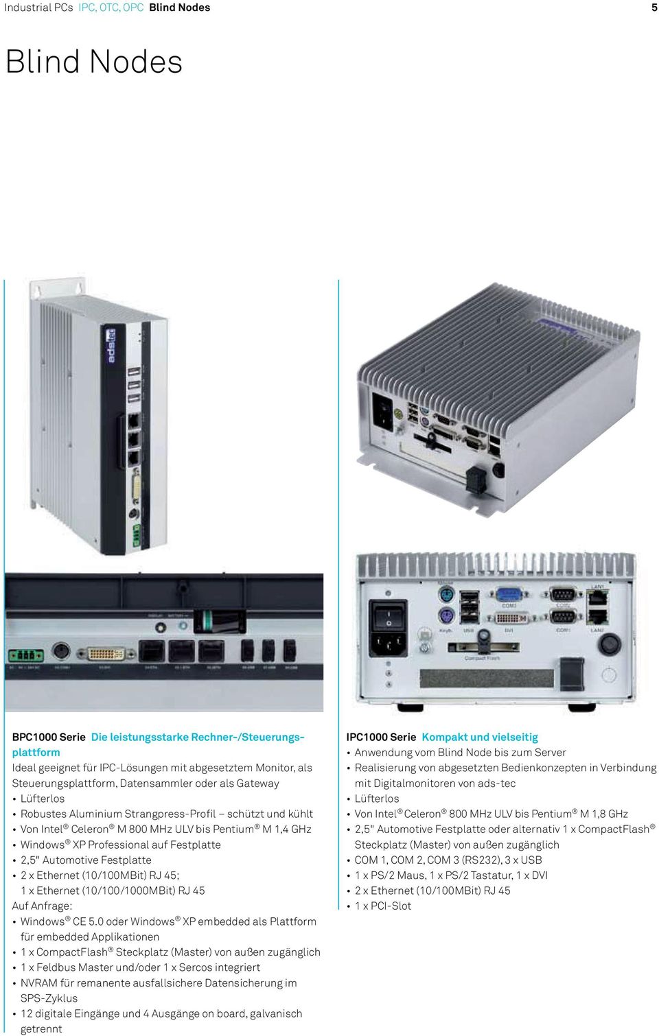 Automotive Festplatte 2 x Ethernet (10/100MBit) RJ 45; 1 x Ethernet (10/100/1000MBit) RJ 45 Auf Anfrage: Windows CE 5.
