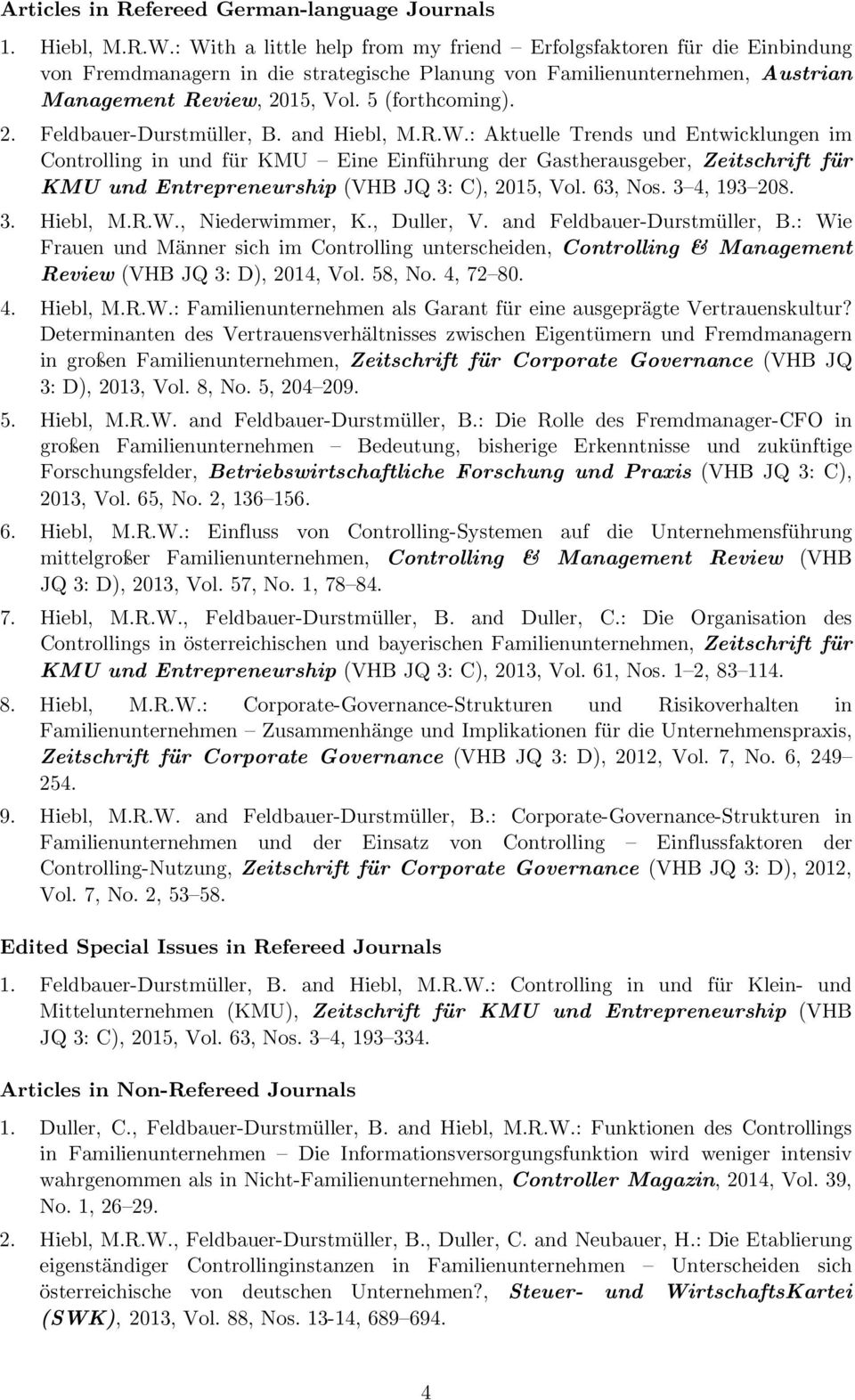 and Hiebl, M.R.W.: Aktuelle Trends und Entwicklungen im Controlling in und für KMU Eine Einführung der Gastherausgeber, Zeitschrift für KMU und Entrepreneurship (VHB JQ 3: C), 2015, Vol. 63, Nos.