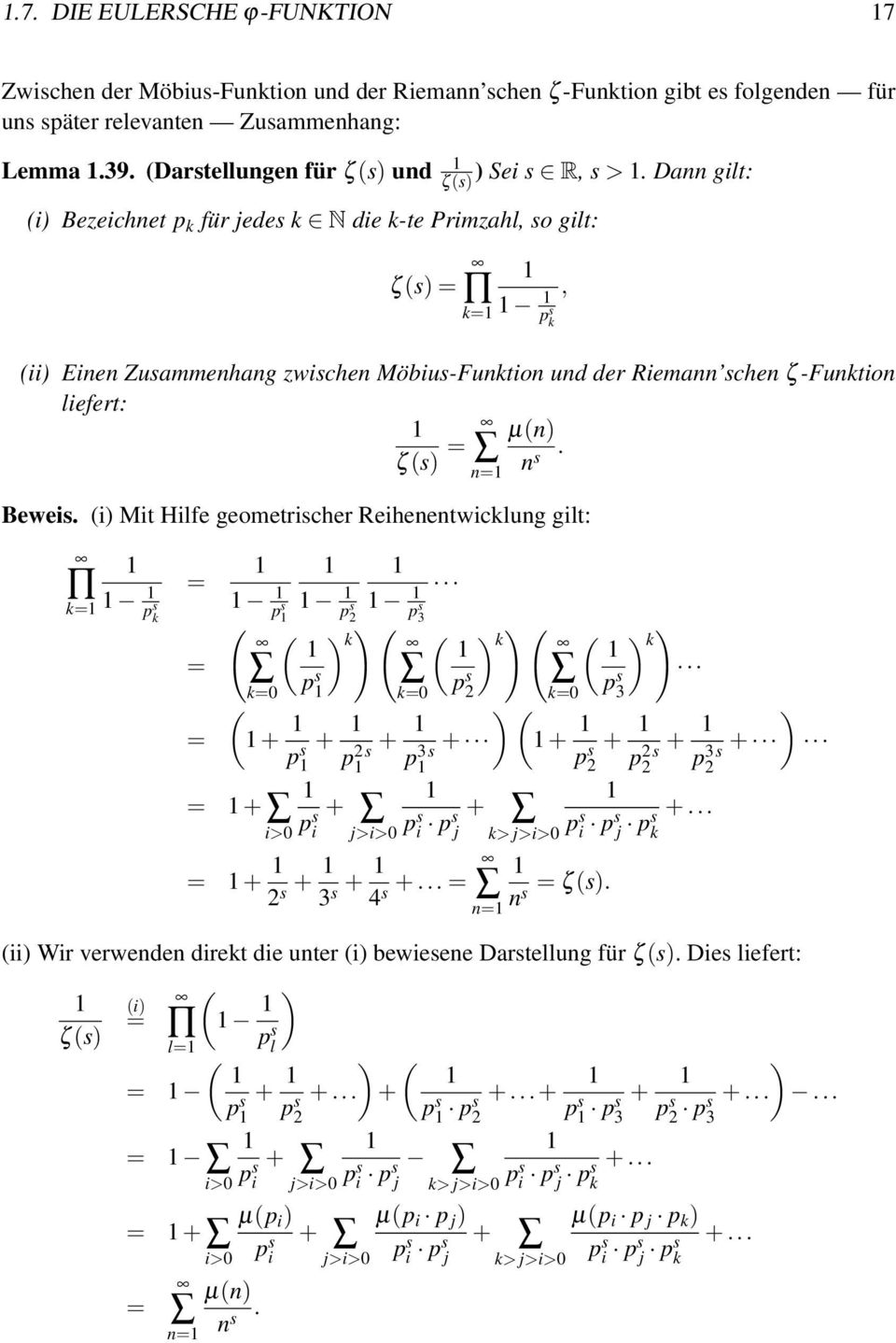 Dann gilt: ζ (s) (i) Bezeichnet p k für jedes k N die k-te Primzahl, so gilt: ζ (s) = k= p s k (ii) Einen Zusammenhang zwischen Möbius-Funktion und der Riemann schen ζ -Funktion liefert: ζ (s) = µ(n)