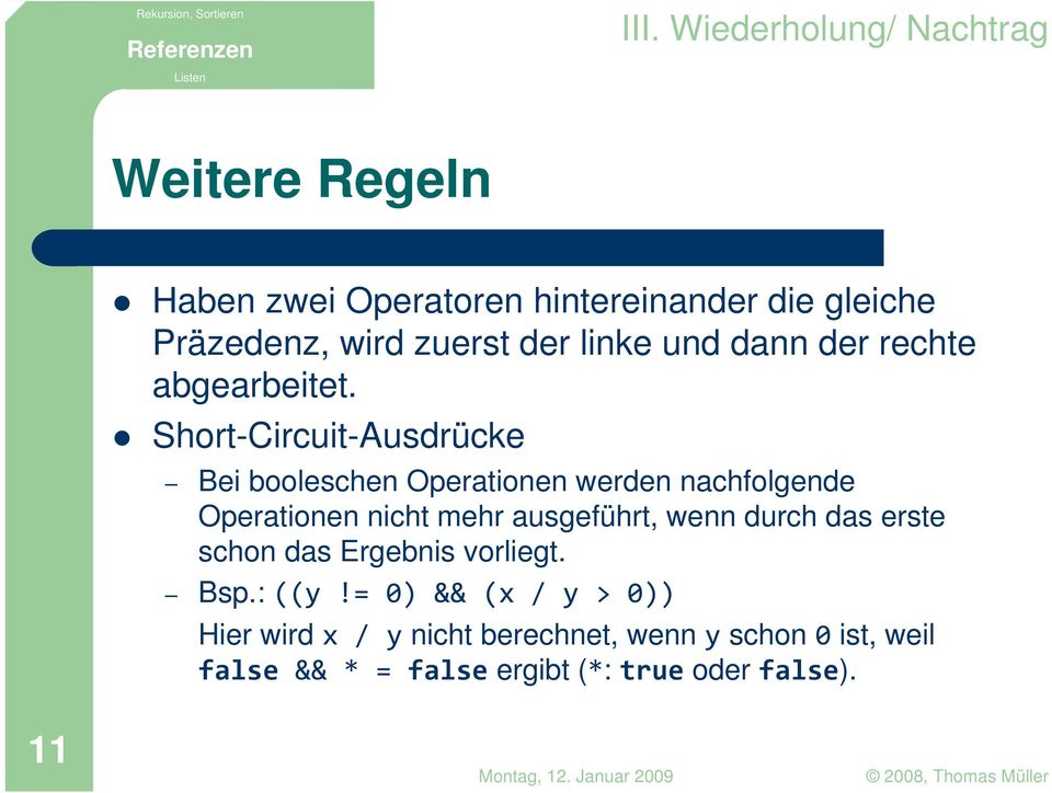 Short-Circuit-Ausdrücke Bei booleschen Operationen werden nachfolgende Operationen nicht mehr ausgeführt, wenn