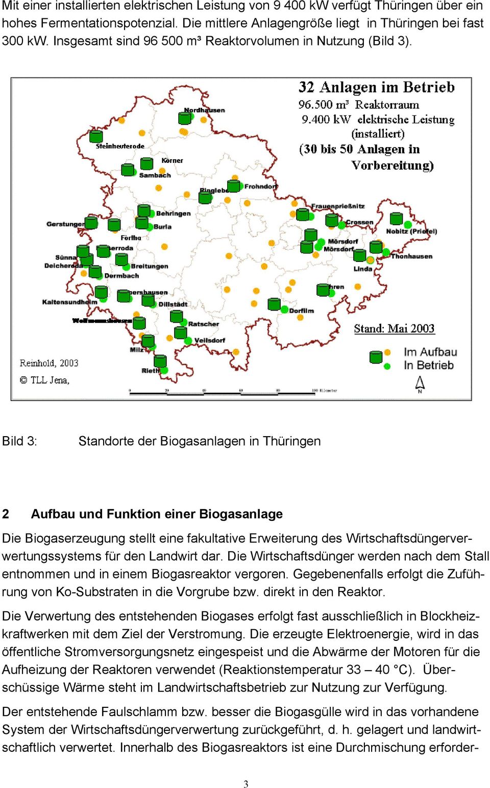 Bild 3: Standorte der Biogasanlagen in Thüringen 2 Aufbau und Funktion einer Biogasanlage Die Biogaserzeugung stellt eine fakultative Erweiterung des Wirtschaftsdüngerverwertungssystems für den