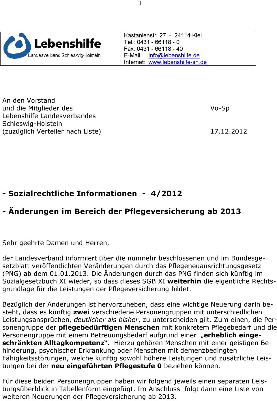 2012 - Sozialrechtliche Informationen - 4/2012 - Änderungen im Bereich der Pflegeversicherung ab 2013 Sehr geehrte Damen und Herren, der Landesverband informiert über die nunmehr beschlossenen und im