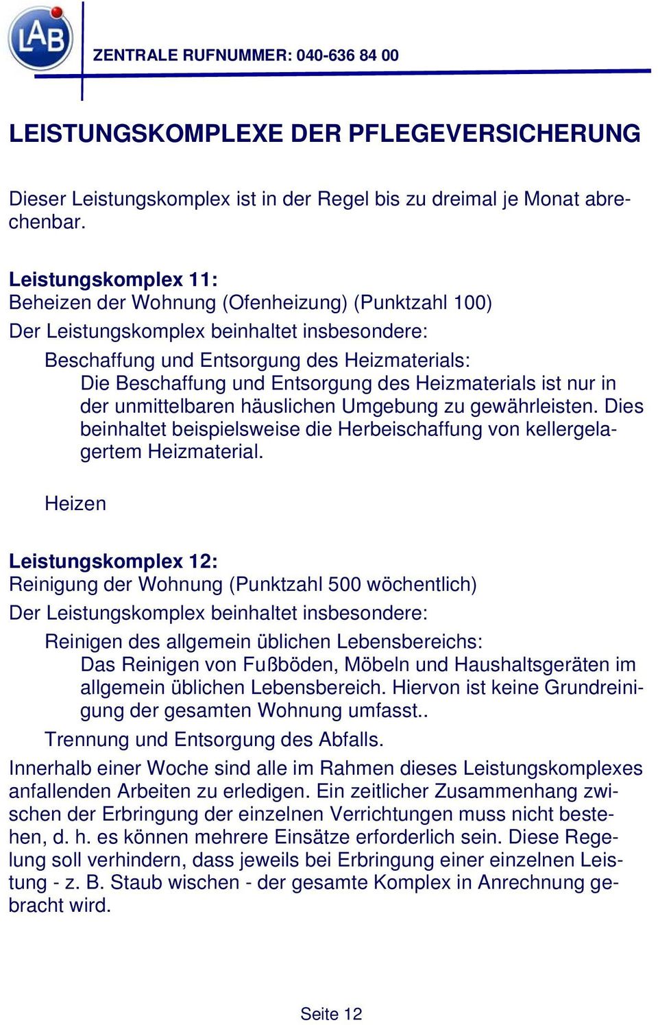 Heizmaterials ist nur in der unmittelbaren häuslichen Umgebung zu gewährleisten. Dies beinhaltet beispielsweise die Herbeischaffung von kellergelagertem Heizmaterial.