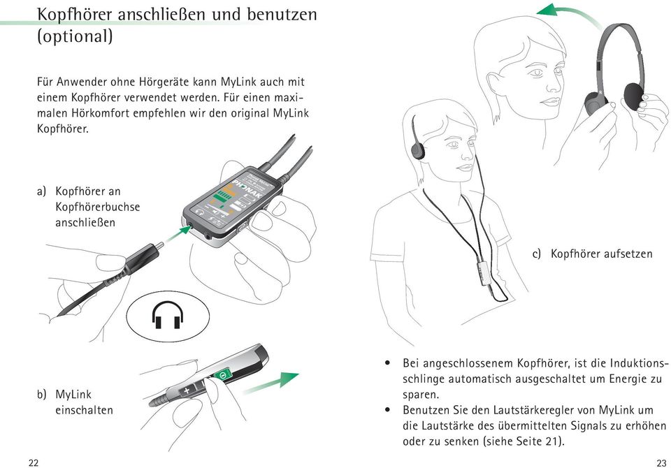 a) Kopfhörer an Kopfhörerbuchse anschließen c) Kopfhörer aufsetzen b) MyLink einschalten Bei angeschlossenem Kopfhörer, ist die
