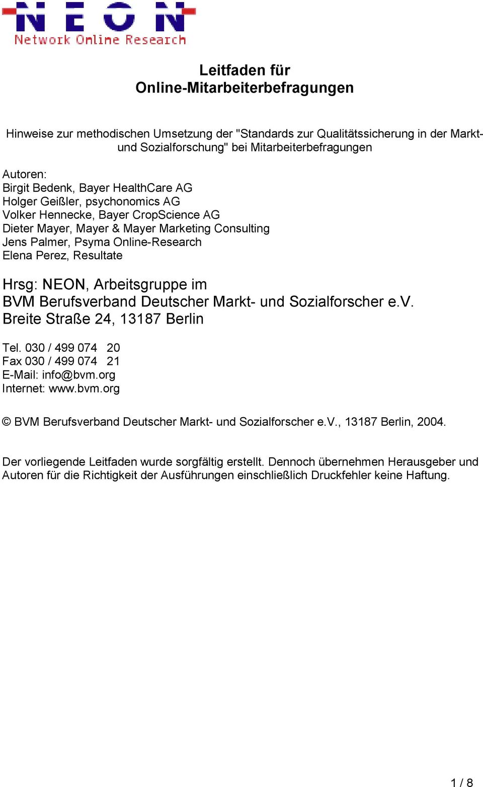 Resultate Hrsg: NEON, Arbeitsgruppe im BVM Berufsverband Deutscher Markt- und Sozialforscher e.v. Breite Straße 24, 13187 Berlin Tel. 030 / 499 074 20 Fax 030 / 499 074 21 E-Mail: info@bvm.
