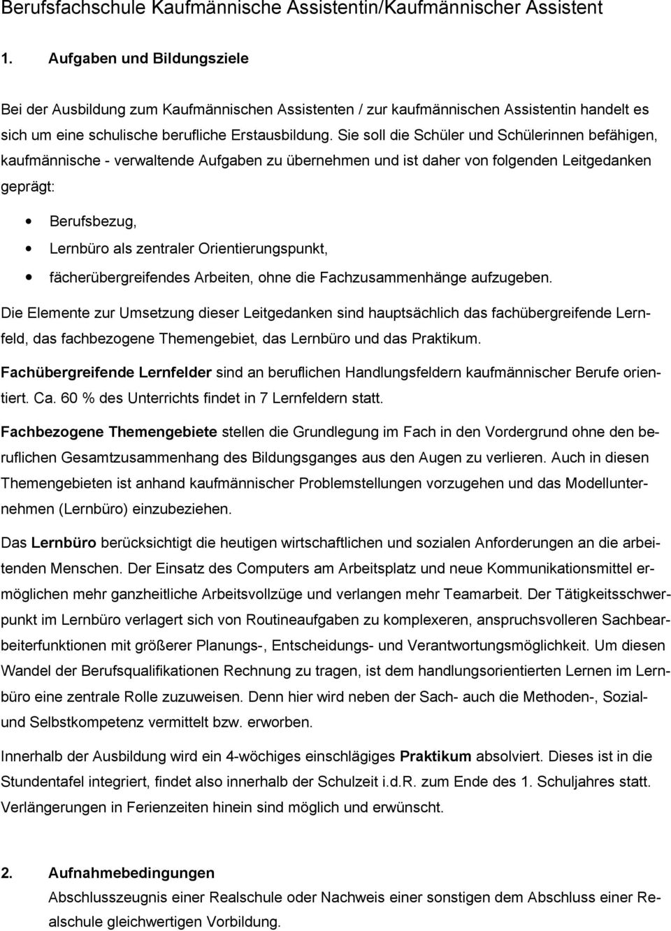 Sie soll die Schüler und Schülerinnen befähigen, kaufmännische - verwaltende Aufgaben zu übernehmen und ist daher von folgenden Leitgedanken geprägt: Berufsbezug, Lernbüro als zentraler