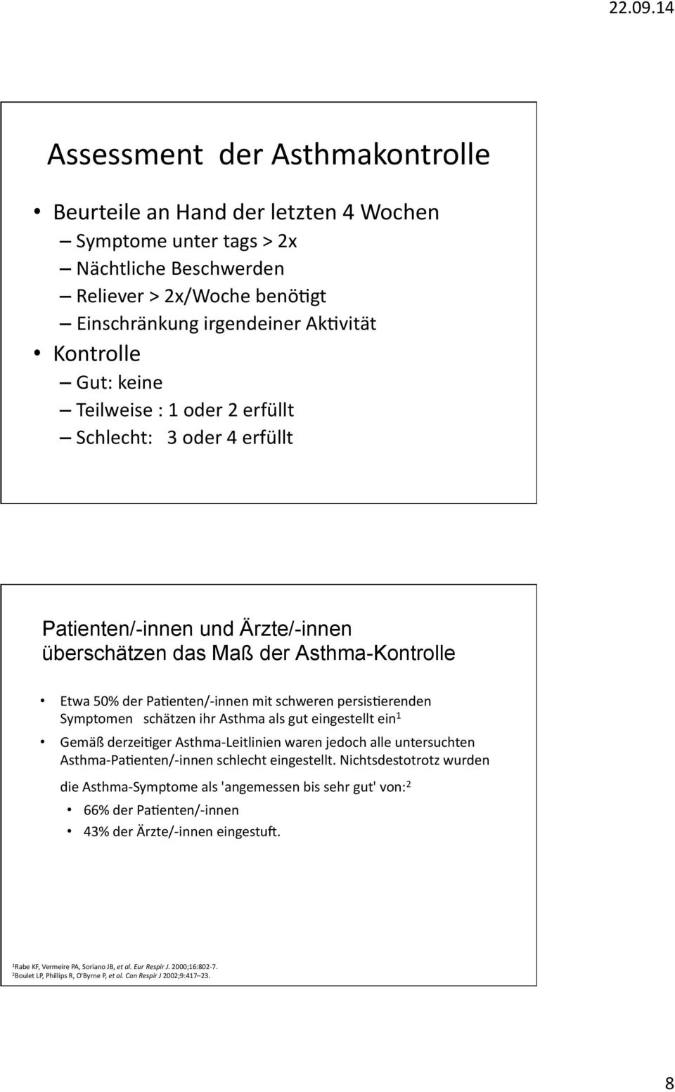 Symptomen schätzen ihr Asthma als gut eingestellt ein 1 Gemäß derzeifger Asthma- Leitlinien waren jedoch alle untersuchten Asthma- PaFenten/- innen schlecht eingestellt.