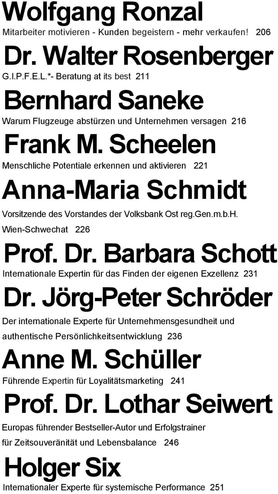 Scheelen Menschliche Potentiale erkennen und aktivieren 221 Anna-Maria Schmidt Vorsitzende des Vorstandes der Volksbank Ost reg.gen.m.b.h. Wien-Schwechat 226 Prof. Dr.