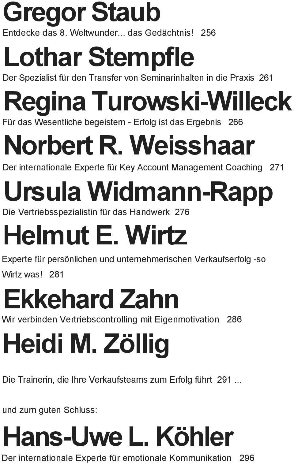 Weisshaar Der internationale Experte für Key Account Management Coaching 271 Ursula Widmann-Rapp Die Vertriebsspezialistin für das Handwerk 276 Helmut E.