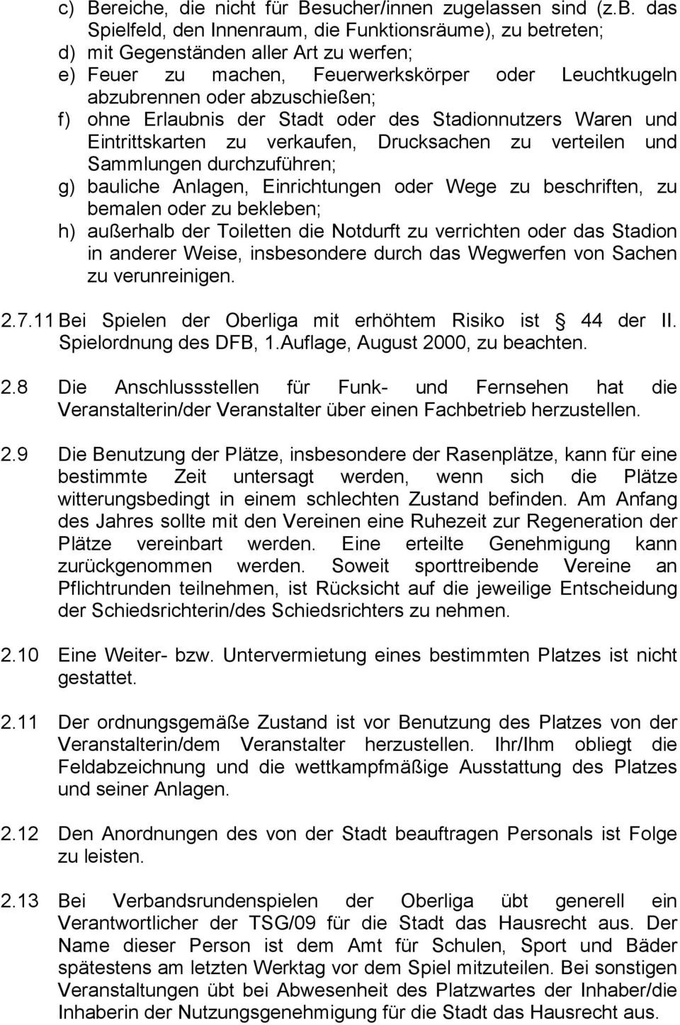 Erlaubnis der Stadt oder des Stadionnutzers Waren und Eintrittskarten zu verkaufen, Drucksachen zu verteilen und Sammlungen durchzuführen; g) bauliche Anlagen, Einrichtungen oder Wege zu beschriften,