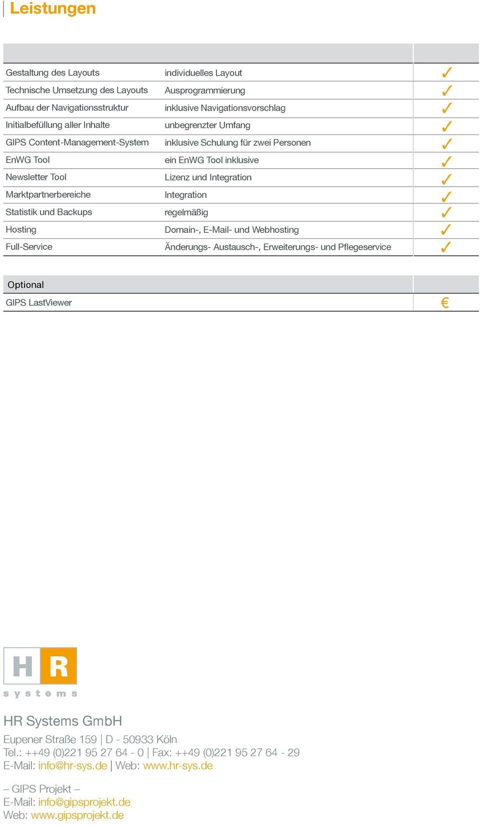 ein EnWG Tool inklusive Lizenz und Integration Integration regelmäßig Domain-, E-Mail- und Webhosting Änderungs- Austausch-, Erweiterungs- und Pflegeservice Optional GIPS LastViewer HR Systems