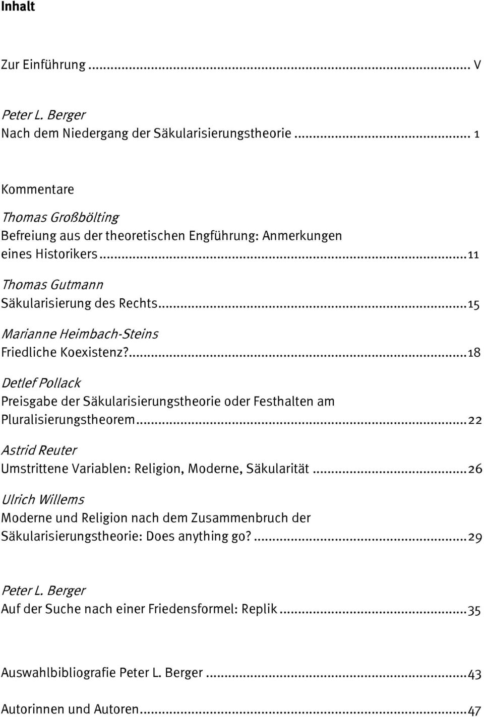 .. 15 Marianne Heimbach-Steins Friedliche Koexistenz?... 18 Detlef Pollack Preisgabe der Säkularisierungstheorie oder Festhalten am Pluralisierungstheorem.