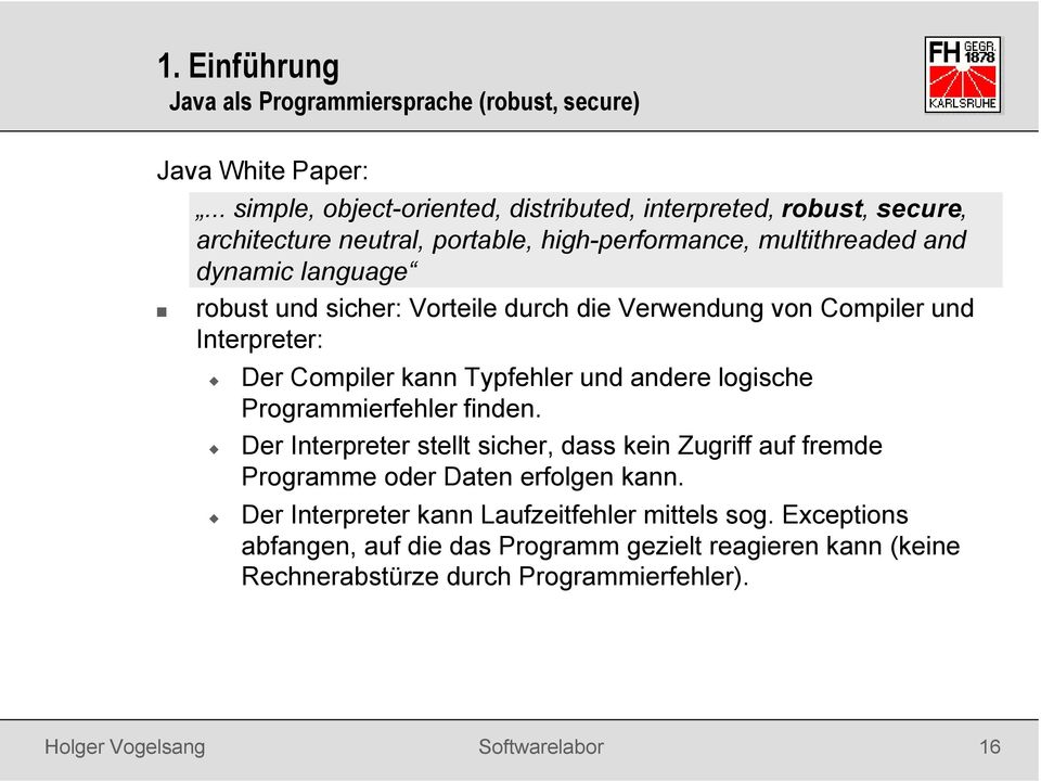 und sicher: Vorteile durch die Verwendung von Compiler und Interpreter: Der Compiler kann Typfehler und andere logische Programmierfehler finden.
