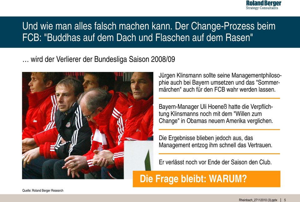 seine Managementphilosophie auch bei Bayern umsetzen und das "Sommermärchen" auch für den FCB wahr werden lassen.