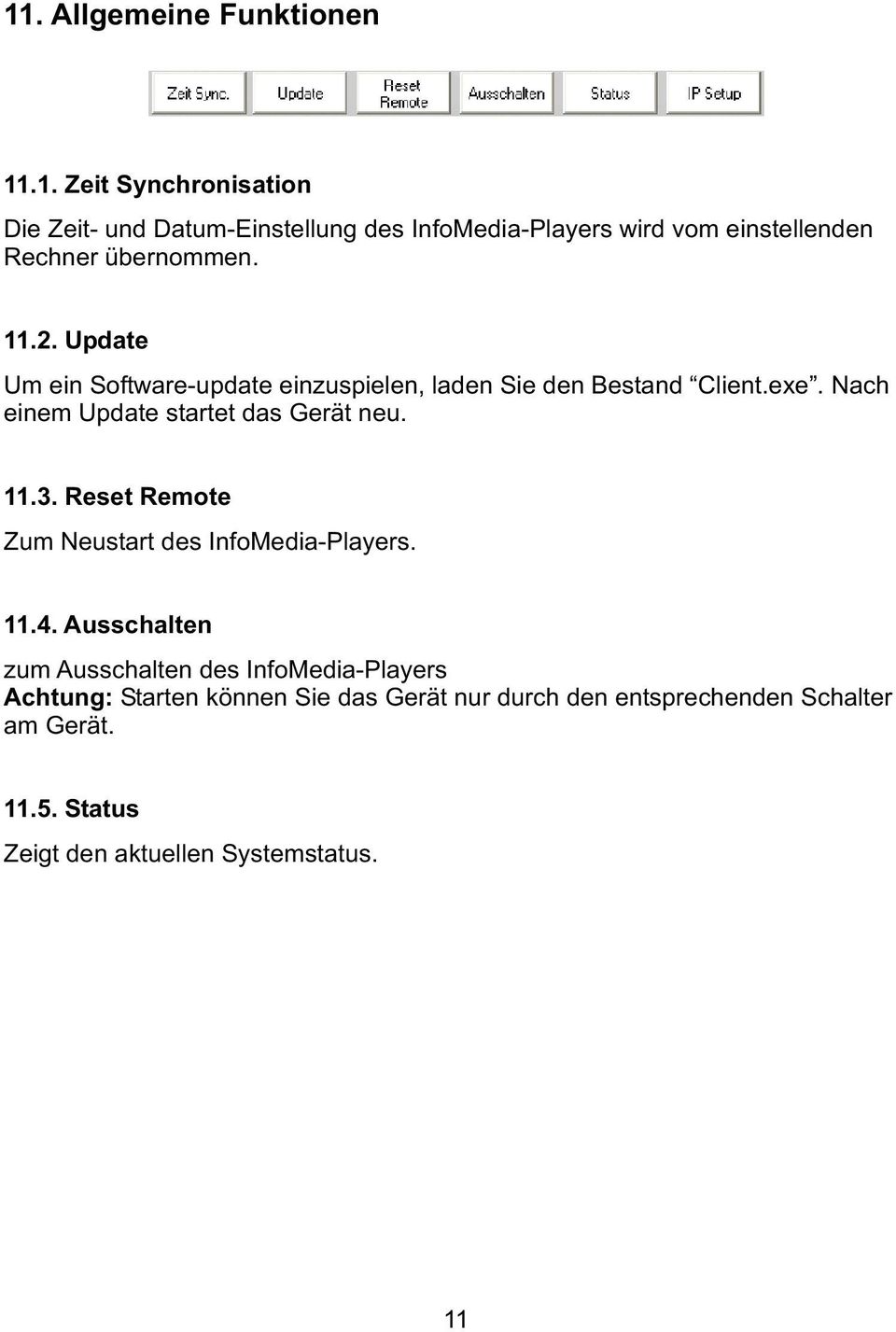 Reset Remote Zum Neustart des InfoMedia-Players. 11.4.