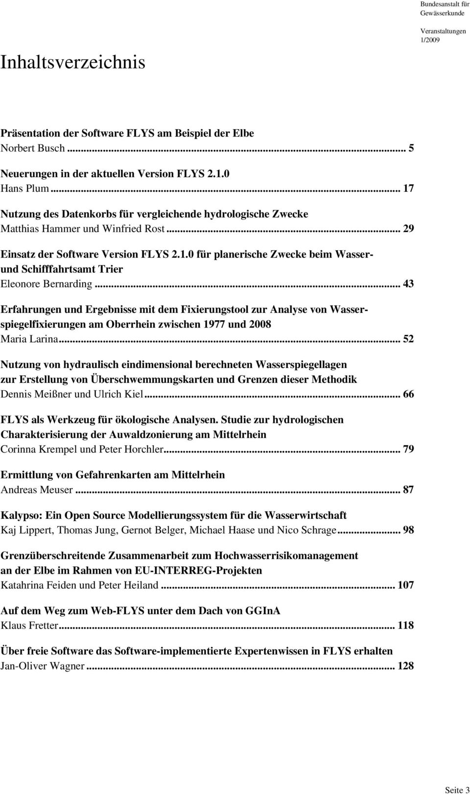 .. 43 Erfahrungen und Ergebnisse mit dem Fixierungstool zur Analyse von Wasserspiegelfixierungen am Oberrhein zwischen 1977 und 2008 Maria Larina.