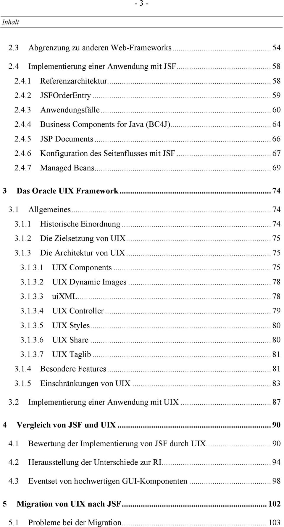.. 75 3.1.3 Die Architektur von UIX... 75 3.1.3.1 UIX Components... 75 3.1.3.2 UIX Dynamic Images... 78 3.1.3.3 uixml... 78 3.1.3.4 UIX Controller... 79 3.1.3.5 UIX Styles... 80 3.1.3.6 UIX Share.