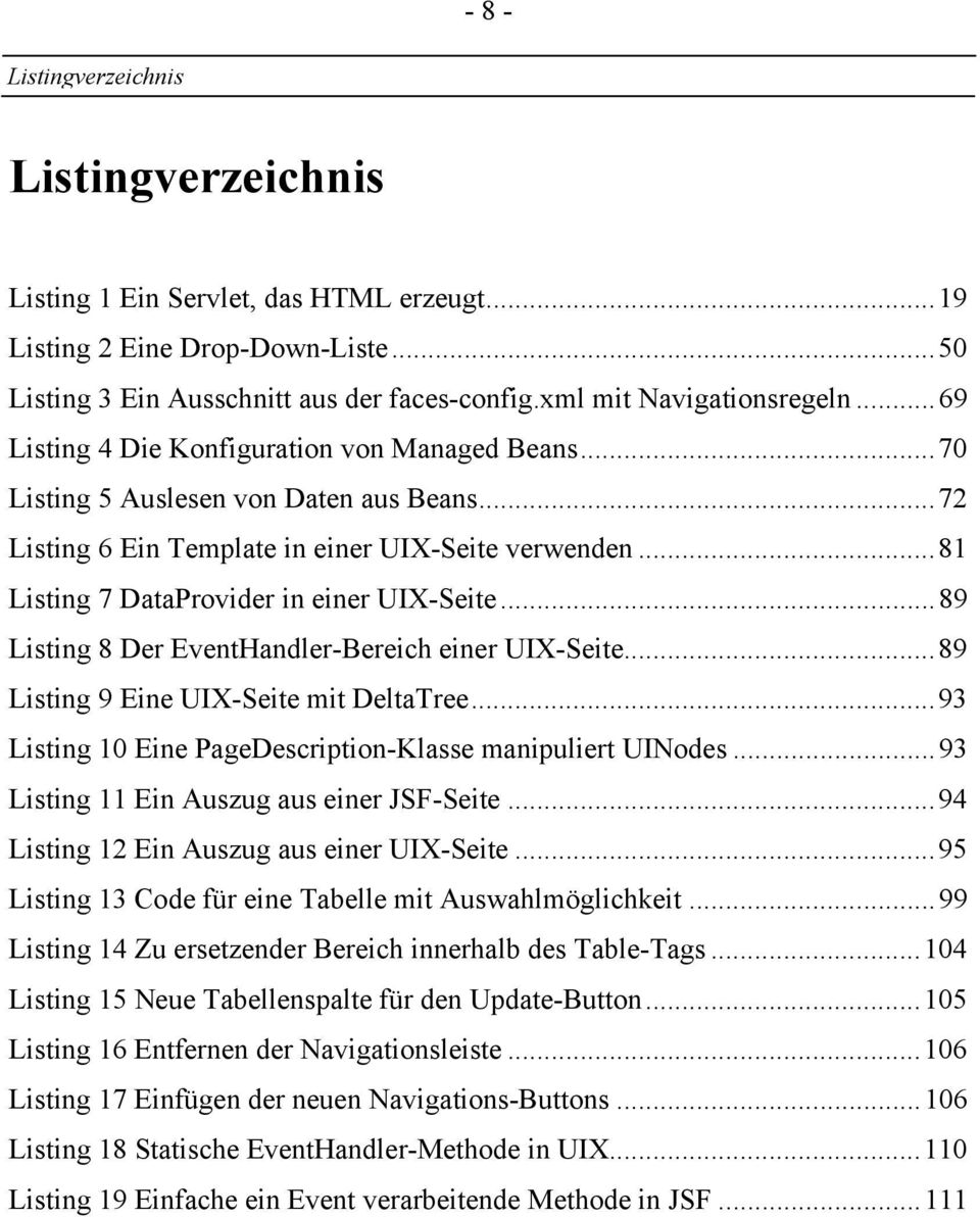 ..89 Listing 8 Der EventHandler-Bereich einer UIX-Seite...89 Listing 9 Eine UIX-Seite mit DeltaTree...93 Listing 10 Eine PageDescription-Klasse manipuliert UINodes.
