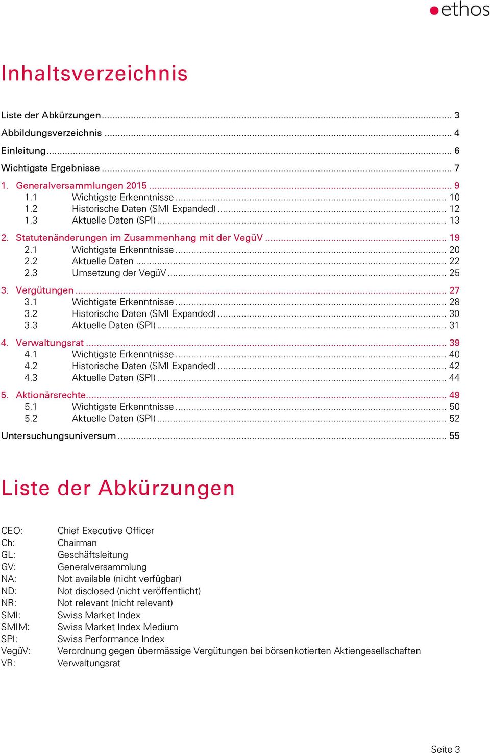 3 Umsetzung der VegüV... 25 3. Vergütungen... 27 3.1 Wichtigste Erkenntnisse... 28 3.2 3.3 Historische Daten (SMI Expanded)... 30 Aktuelle Daten (SPI)... 31 4. Verwaltungsrat... 39 4.1 4.2 Wichtigste Erkenntnisse.