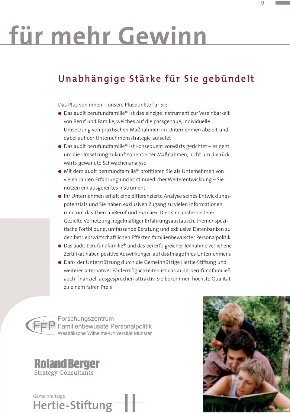 gerichtet es geht um die Umsetzung zukunftsorientierter Maßnahmen, nicht um die rückwärts gewandte Schwächenanalyse Mit dem audit berufundfamilie profitieren Sie als Unternehmen von vielen Jahren