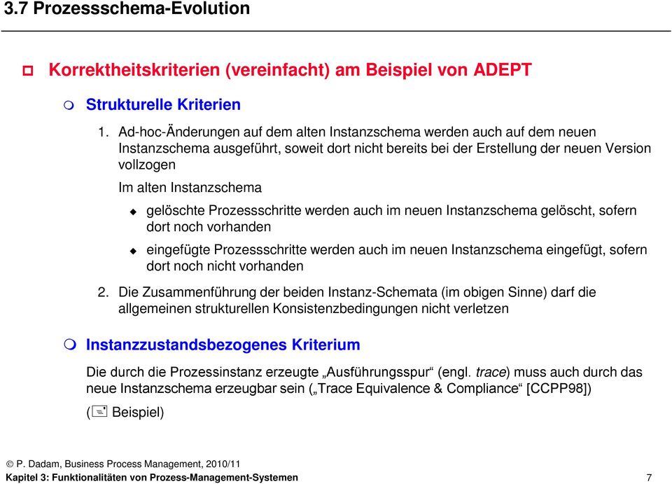 gelöschte Prozessschritte werden auch im neuen Instanzschema gelöscht, sofern dort noch vorhanden eingefügte Prozessschritte werden auch im neuen Instanzschema eingefügt, sofern dort noch nicht