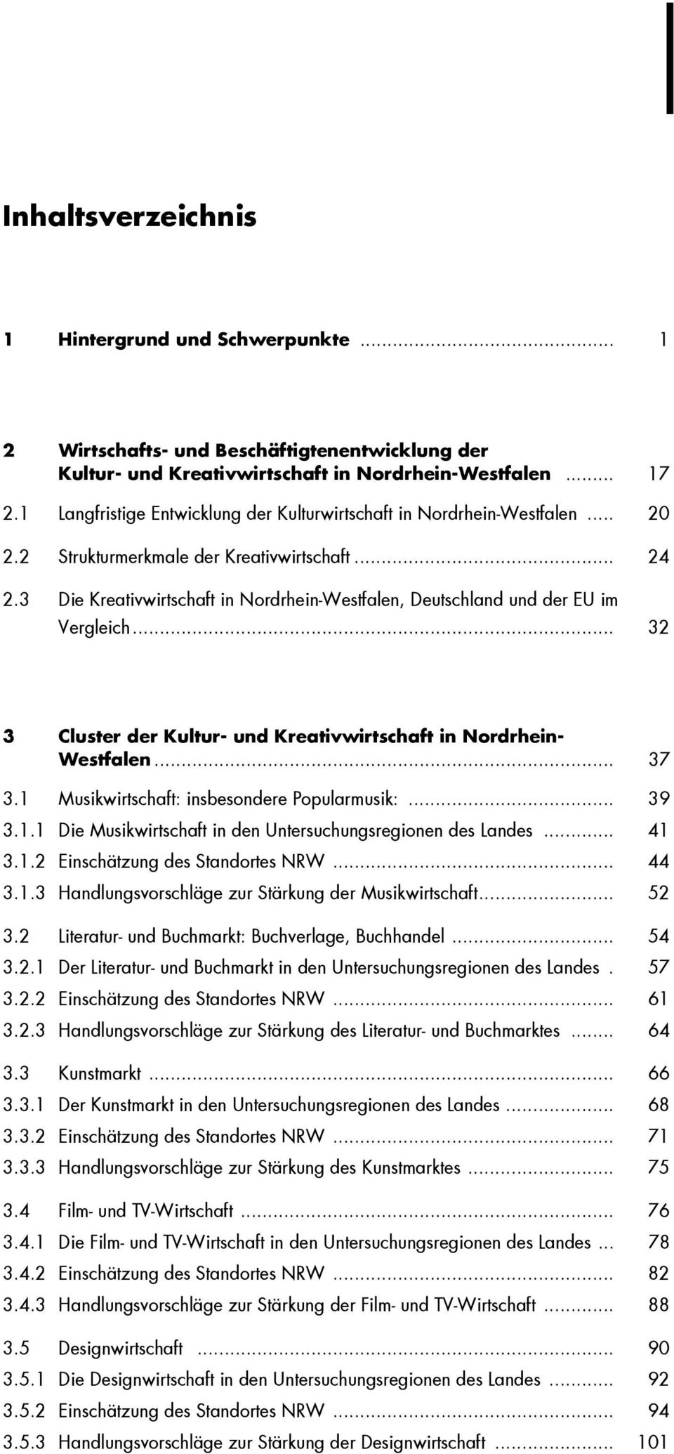 3 Die Kreativwirtschaft in Nordrhein-Westfalen, Deutschland und der EU im Vergleich... 32 3 Cluster der Kultur- und Kreativwirtschaft in Nordrhein- Westfalen... 37 3.