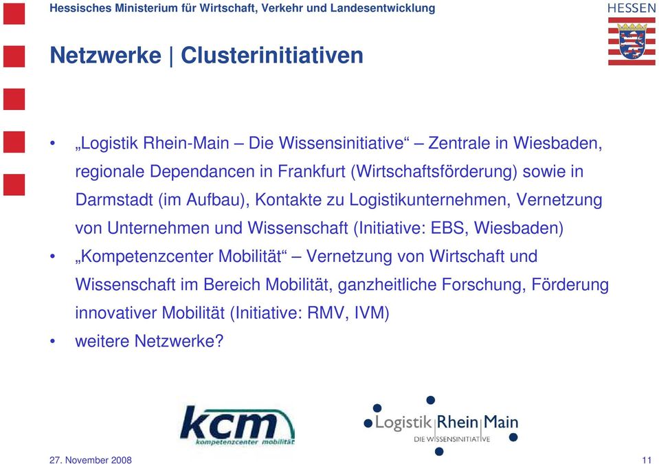 Unternehmen und Wissenschaft (Initiative: EBS, Wiesbaden) Kompetenzcenter Mobilität Vernetzung von Wirtschaft und