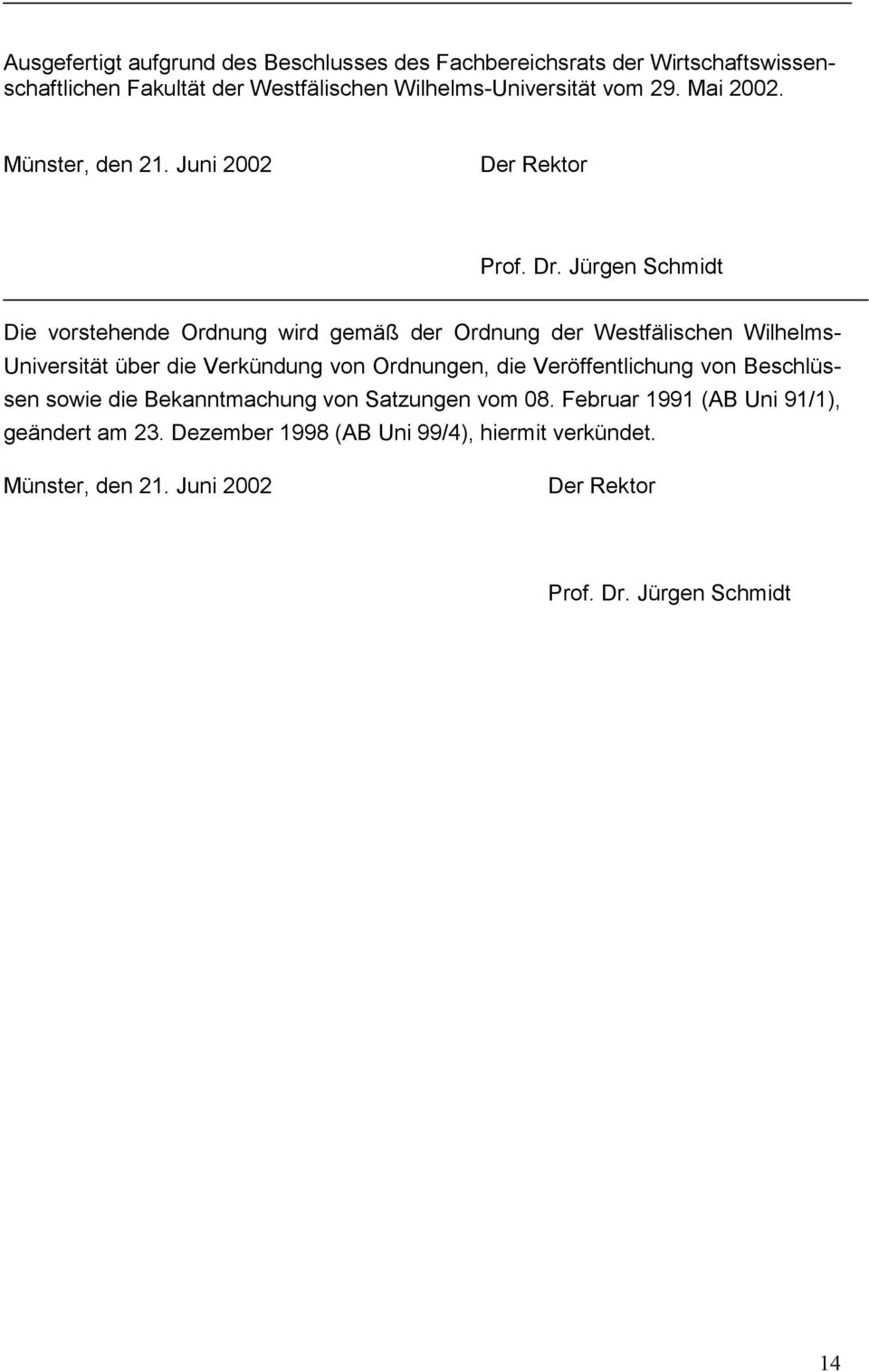 Jürgen Schmidt Die vorstehende Ordnung wird gemäß der Ordnung der Westfälischen Wilhelms- Universität über die Verkündung von Ordnungen, die