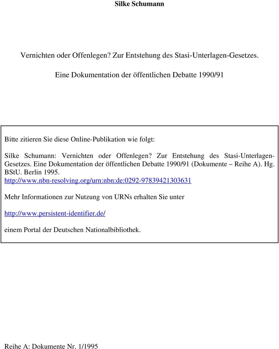 Zur Entstehung des Stasi-Unterlagen- Gesetzes. Eine Dokumentation der öffentlichen Debatte 1990/91 (Dokumente Reihe A). Hg. BStU. Berlin 1995. http://www.