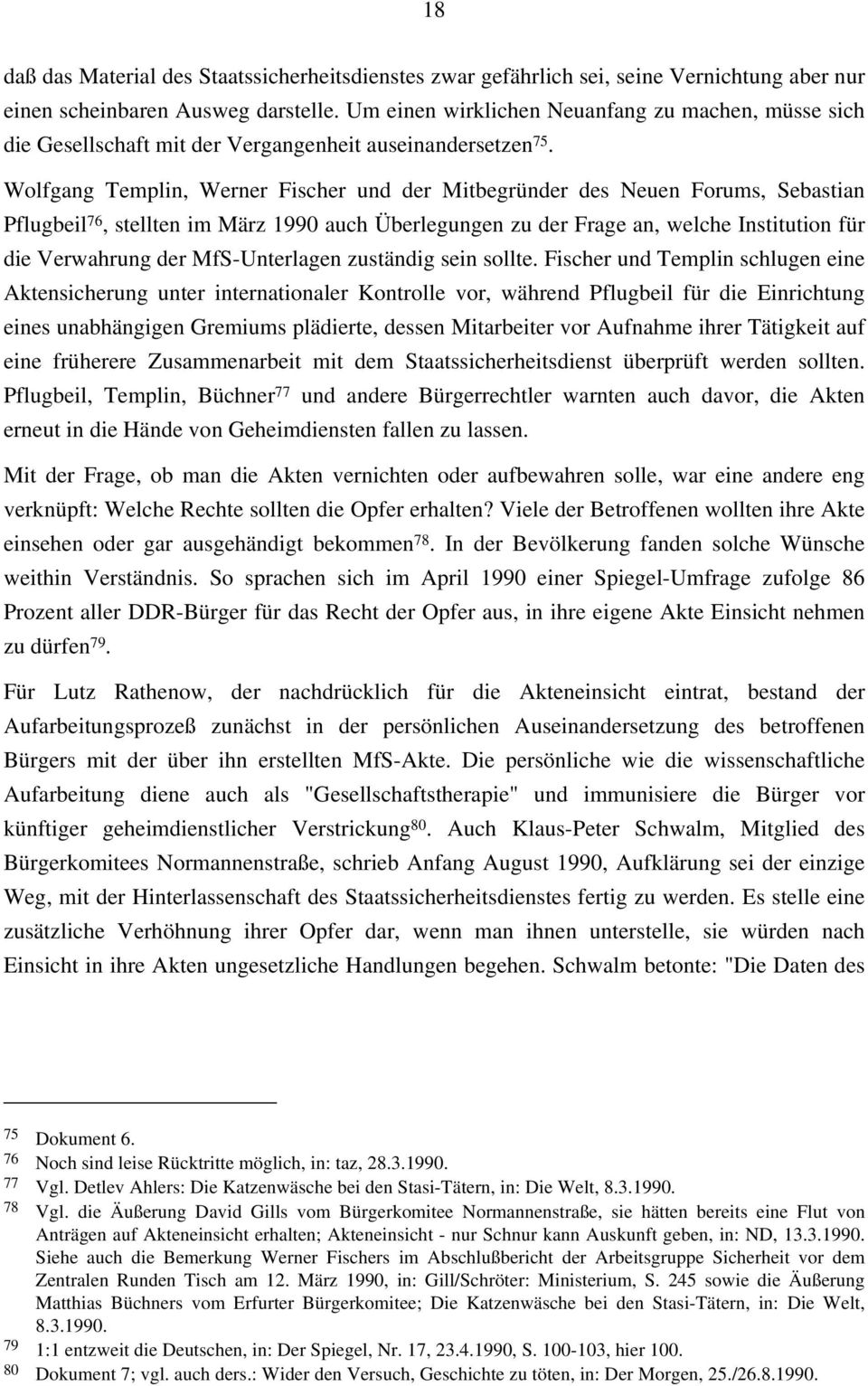 Wolfgang Templin, Werner Fischer und der Mitbegründer des Neuen Forums, Sebastian Pflugbeil 76, stellten im März 1990 auch Überlegungen zu der Frage an, welche Institution für die Verwahrung der