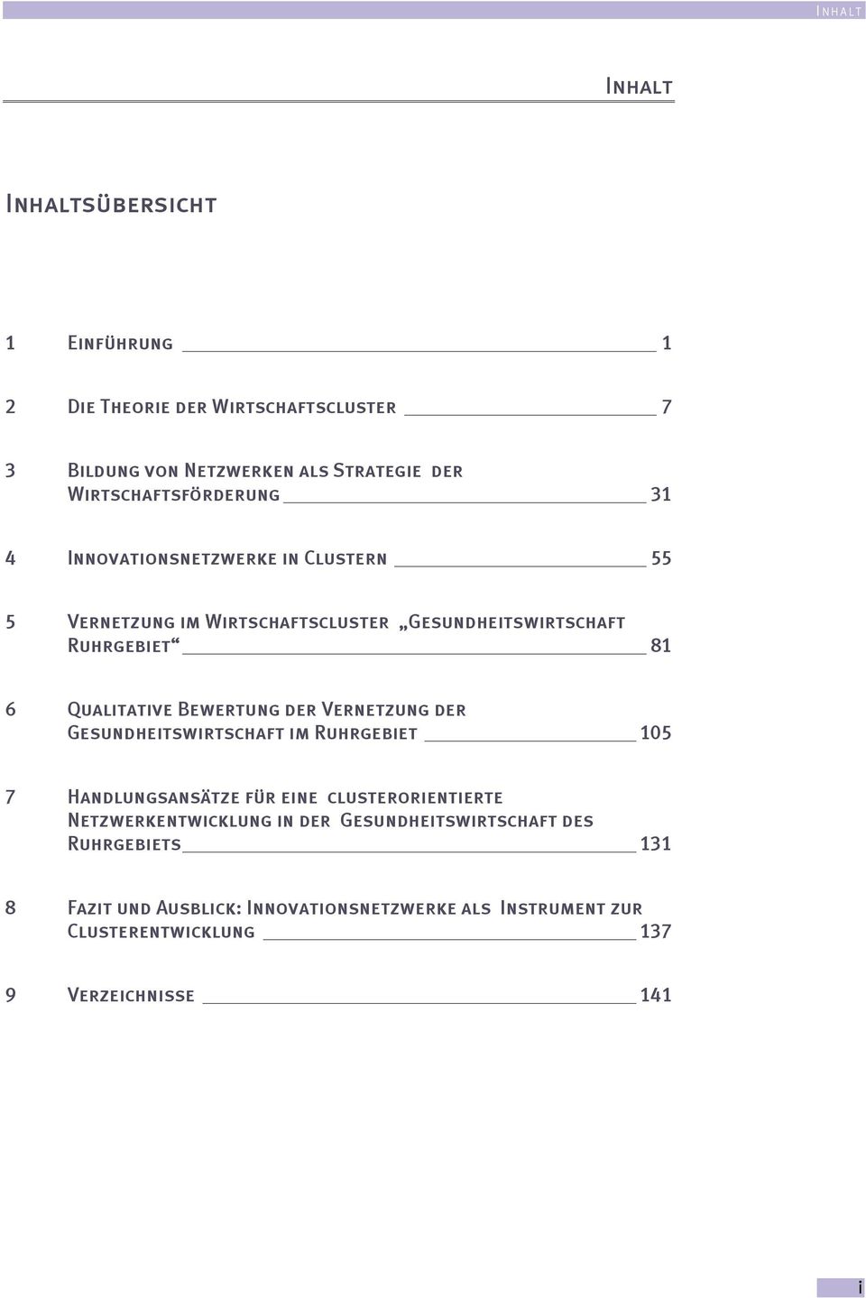 Qualitative Bewertung der Vernetzung der Gesundheitswirtschaft im Ruhrgebiet 105 7 Handlungsansätze für eine clusterorientierte