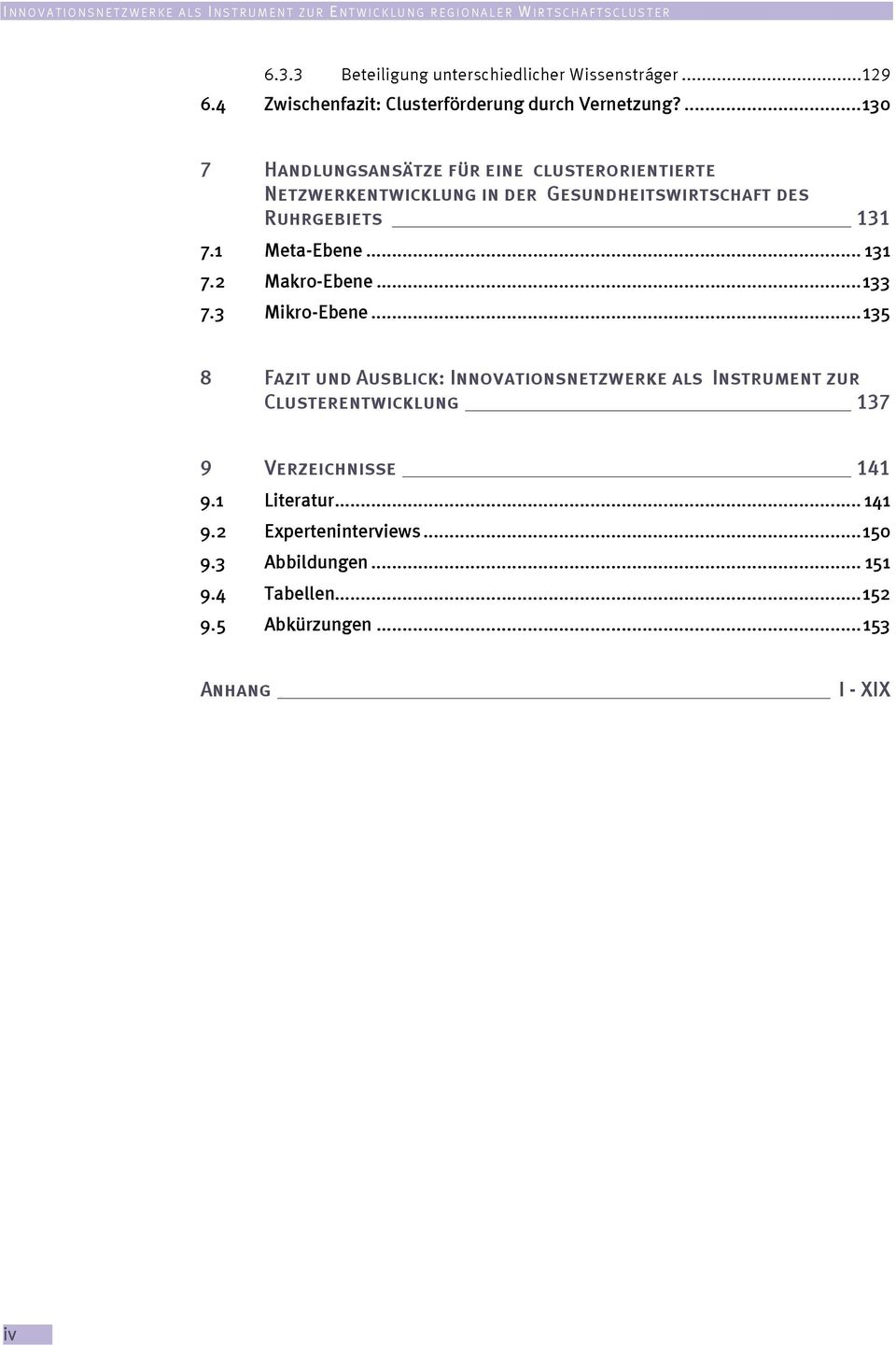 ...130 7 Handlungsansätze für eine clusterorientierte Netzwerkentwicklung in der Gesundheitswirtschaft des Ruhrgebiets 131 7.1 Meta-Ebene... 131 7.2 Makro-Ebene.