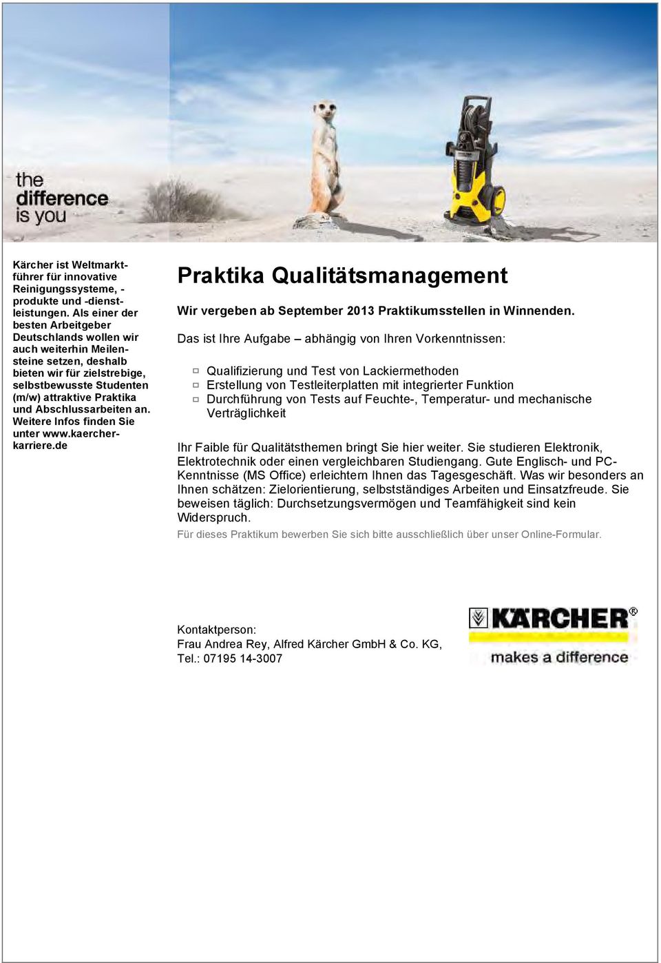 Abschlussarbeiten an. Weitere Infos finden Sie unter www.kaercherkarriere.de Praktika Qualitätsmanagement Wir vergeben ab September 2013 Praktikumsstellen in Winnenden.