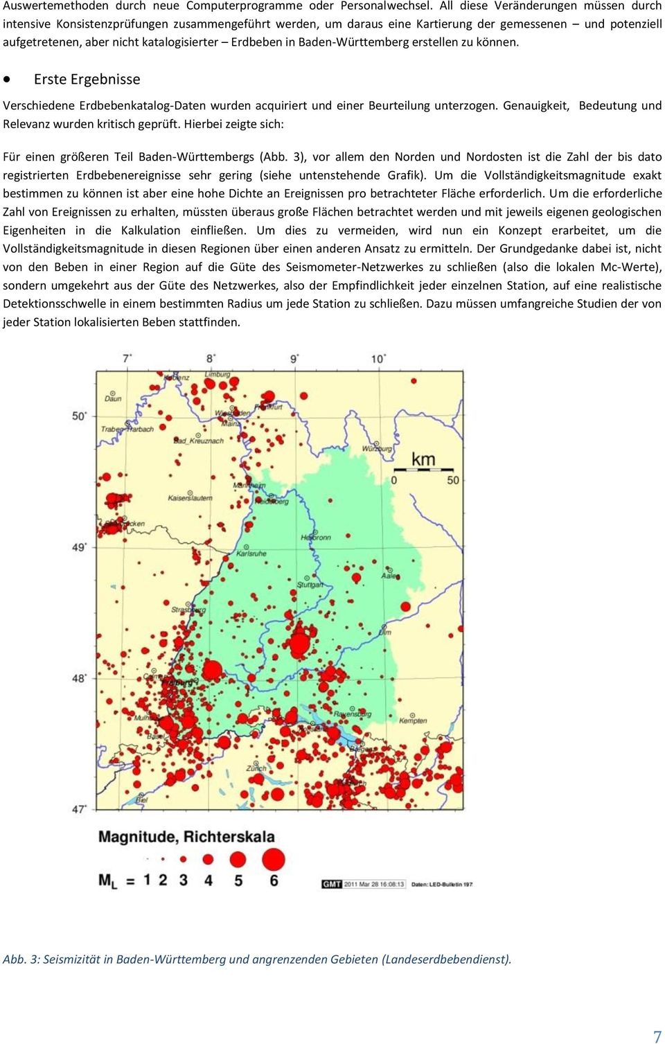 in Baden-Württemberg erstellen zu können. Erste Ergebnisse Verschiedene Erdbebenkatalog-Daten wurden acquiriert und einer Beurteilung unterzogen.