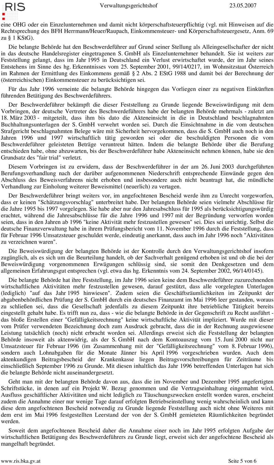 Die belangte Behörde hat den Beschwerdeführer auf Grund seiner Stellung als Alleingesellschafter der nicht in das deutsche Handelsregister eingetragenen S. GmbH als Einzelunternehmer behandelt.