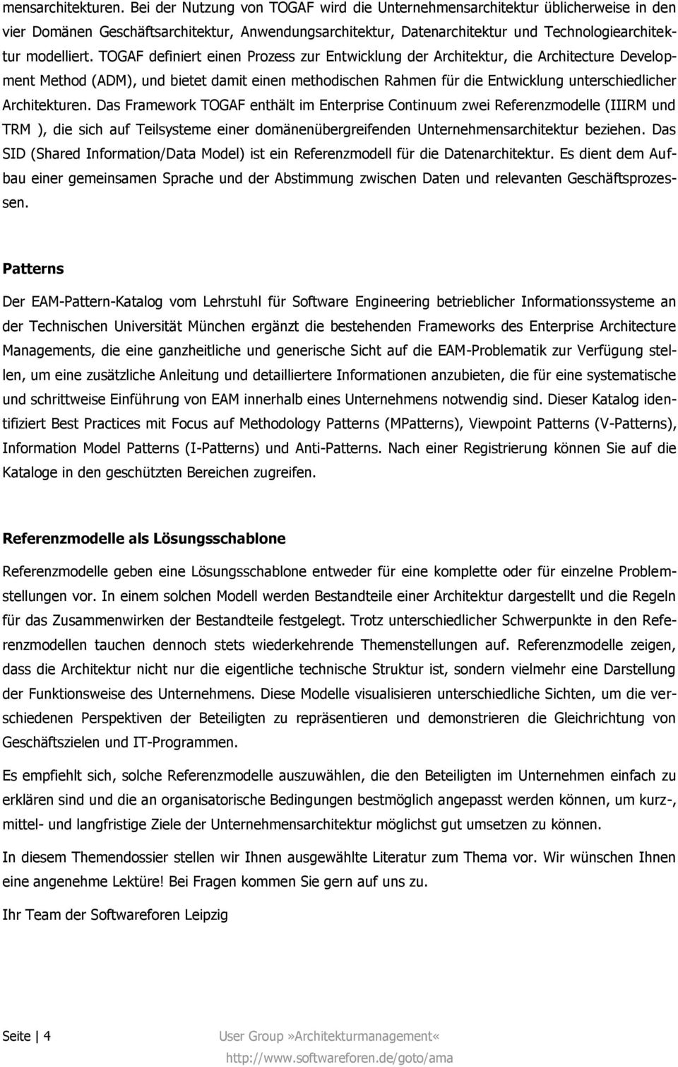 TOGAF definiert einen Prozess zur Entwicklung der Architektur, die Architecture Development Method (ADM), und bietet damit einen methodischen Rahmen für die Entwicklung unterschiedlicher