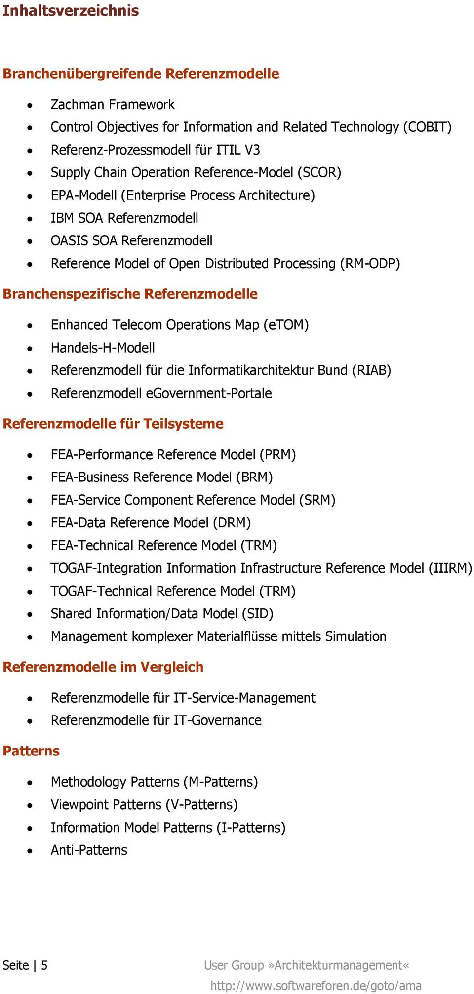 Referenzmodelle Enhanced Telecom Operations Map (etom) Handels-H-Modell Referenzmodell für die Informatikarchitektur Bund (RIAB) Referenzmodell egovernment-portale Referenzmodelle für Teilsysteme