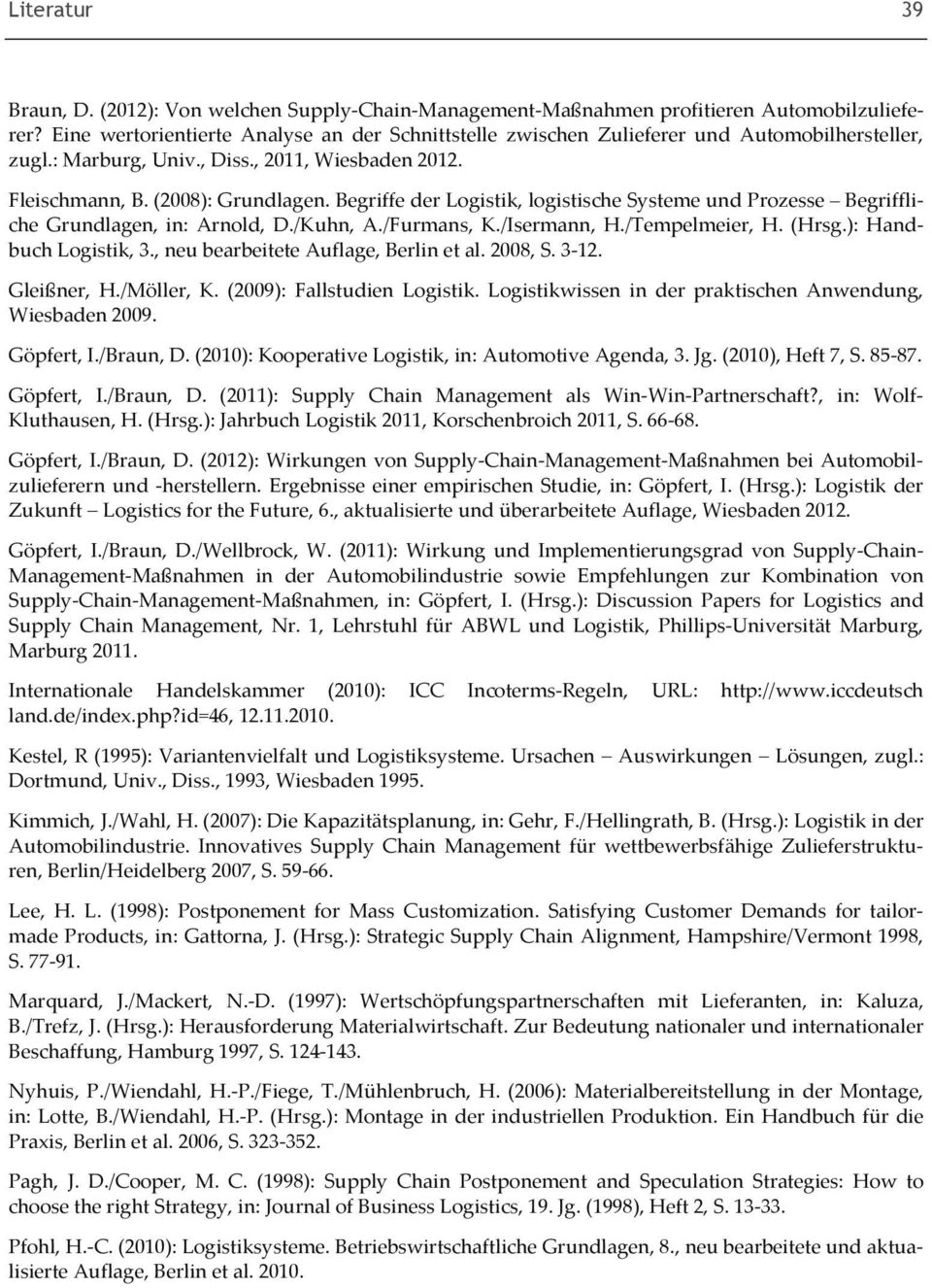 Begriffe der Logistik, logistische Systeme und Prozesse Begriffliche Grundlagen, in: Arnold, D./Kuhn, A./Furmans, K./Isermann, H./Tempelmeier, H. (Hrsg.): Handbuch Logistik, 3.