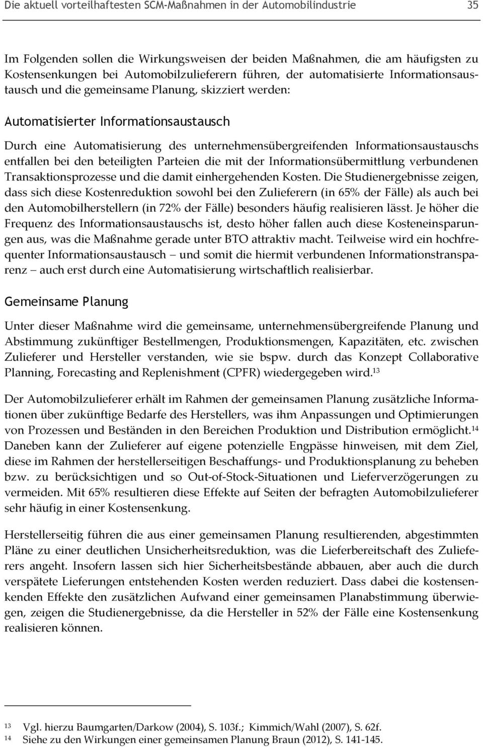 Informationsaustauschs entfallen bei den beteiligten Parteien die mit der Informationsübermittlung verbundenen Transaktionsprozesse und die damit einhergehenden Kosten.