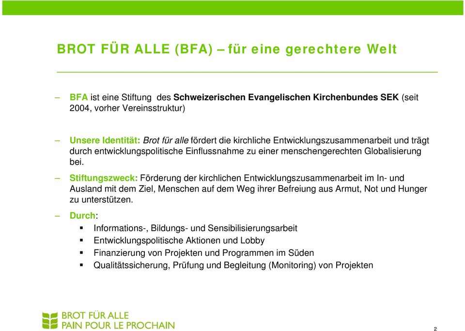 Stiftungszweck: Förderung der kirchlichen Entwicklungszusammenarbeit im In- und Ausland mit dem Ziel, Menschen auf dem Weg ihrer Befreiung aus Armut, Not und Hunger zu unterstützen.