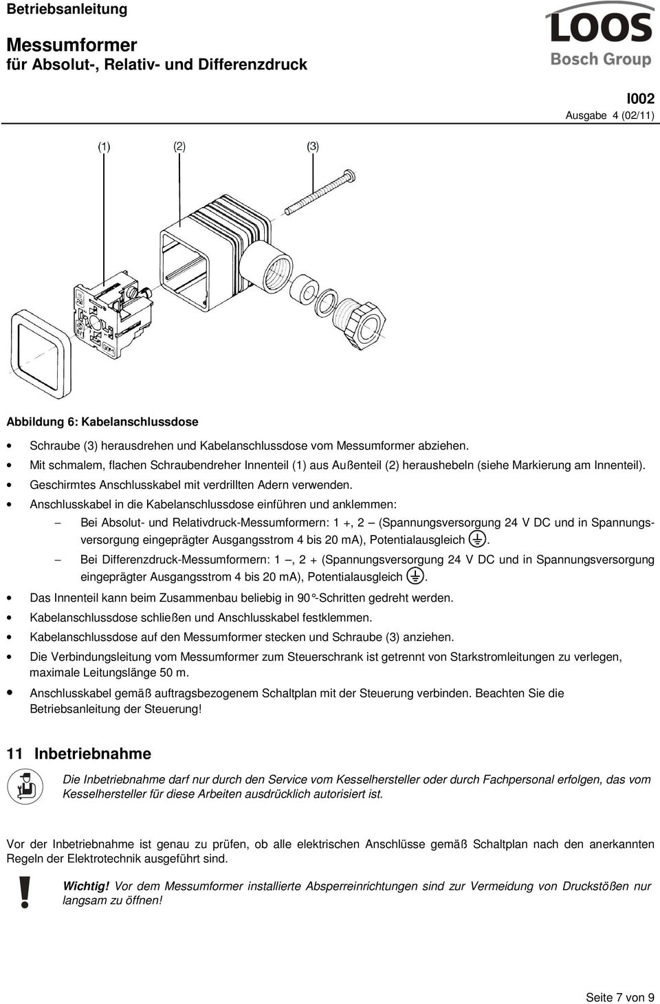 Anschlusskabel in die Kabelanschlussdose einführen und anklemmen: Bei Absolut- und Relativdruck-n: 1 +, 2 (Spannungsversorgung 24 V DC und in Spannungsversorgung eingeprägter Ausgangsstrom 4 bis 20