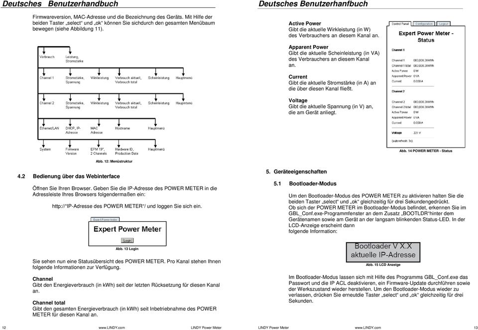 Current Gibt die aktuelle Stromstärke (in A) an die über diesen Kanal fließt. Voltage Gibt die aktuelle Spannung (in V) an, die am Gerät anliegt. Abb. 14 POWER METER - Status Abb. 12: Menüstruktur 4.