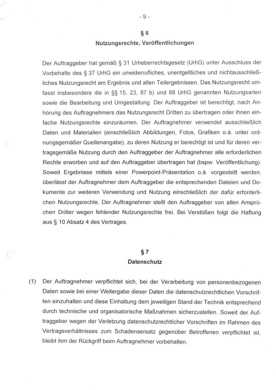 Das Nutzungsrecht umfasst insbesondere die in 15, 23, 87 b) und 88 UrhG genannten Nutzungsarten sowie die Bearbeitung und Umgestaltung.