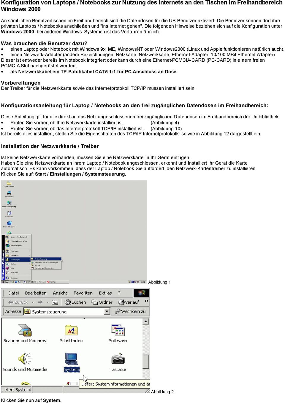 Die folgenden Hinweise beziehen sich auf die Konfiguration unter Windows 2000, bei anderen Windows -Systemen ist das Verfahren ähnlich. Was brauchen die Benutzer dazu?