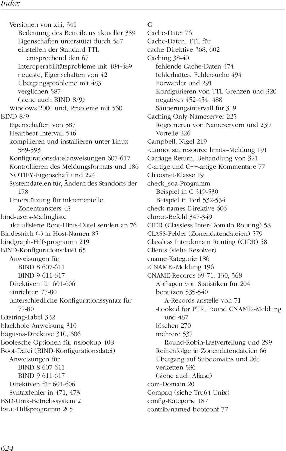 installieren unter Linux 589-593 Konfigurationsdateianweisungen 607-617 Kontrollieren des Meldungsformats und 186 NOTIFY-Eigenschaft und 224 Systemdateien für, Ändern des Standorts der 178