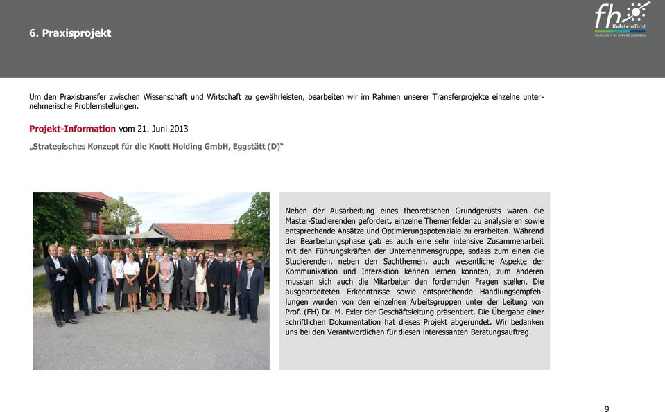 Juni 2013 Strategisches Konzept für die Knott Holding GmbH, Eggstätt (D) Neben der Ausarbeitung eines theoretischen Grundgerüsts waren die Master-Studierenden gefordert, einzelne Themenfelder zu