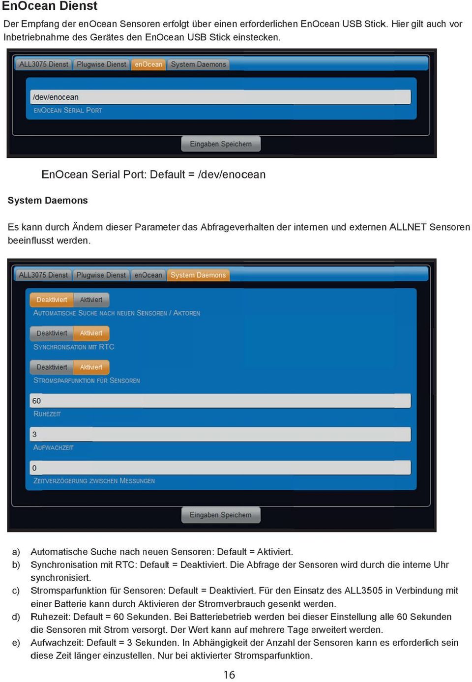 a) Automatische Suche nach neuen Sensoren: Default = Aktiviert. b) Synchronisation mit RTC: Default = Deaktiviert. Die Abfrage der Sensoren wird durch die interne Uhr synchronisiert.