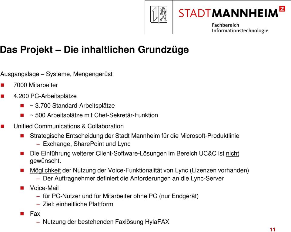 Microsoft-Produktlinie Exchange, SharePoint und Lync Die Einführung weiterer Client-Software-Lösungen im Bereich UC&C ist nicht gewünscht.