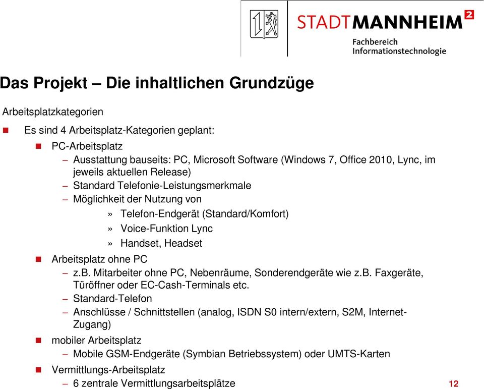 Arbeitsplatz ohne PC z.b. Mitarbeiter ohne PC, Nebenräume, Sonderendgeräte wie z.b. Faxgeräte, Türöffner oder EC-Cash-Terminals etc.