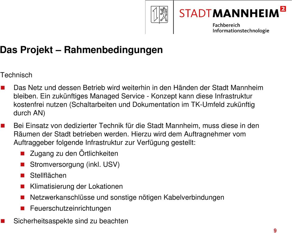 dedizierter Technik für die Stadt Mannheim, muss diese in den Räumen der Stadt betrieben werden.